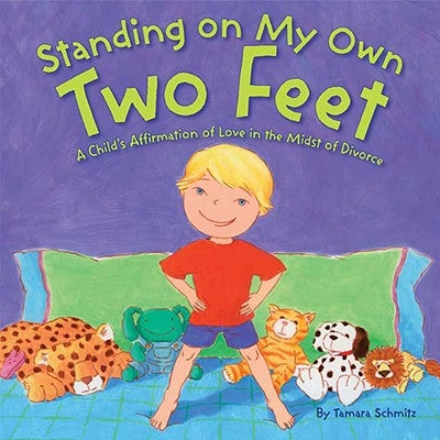 Standing on My Own Two Feet: A Child's Affirmation of Love in the Midst of Divorce by Schmitz, Tamara