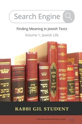 Search Engine: Finding Meaning in Jewish Texts: Volume 1: Jewish Life by Student, Rabbi Gil