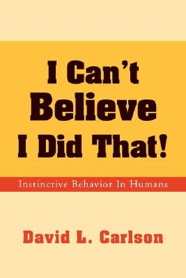 I Can't Believe I Did That! by Carlson, David L.