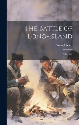 The Battle of Long-Island: A Lecture by Ward, Samuel