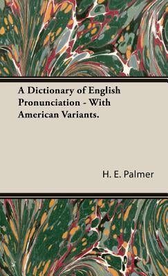 A Dictionary of English Pronunciation - With American Variants. by Palmer, H. E.