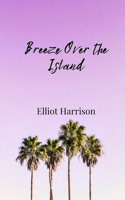 Breeze Over the Island by Harrison, Elliot