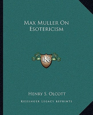 Max Muller On Esotericism by Olcott, Henry S.