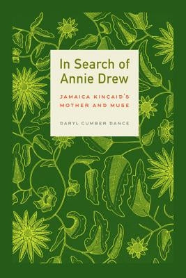 In Search of Annie Drew: Jamaica Kincaid's Mother and Muse by Dance, Daryl Cumber