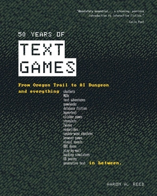 50 Years of Text Games: From Oregon Trail to AI Dungeon by Reed, Aaron a.