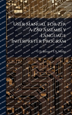 User Manual For Zip, A Z80 Assembly Language Interpreter Program by G D Buzzard T N Mudge