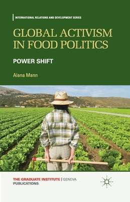 Global Activism in Food Politics: Power Shift by Mann, A.