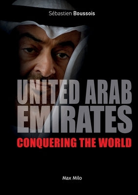 United Arab Emirates: Conquering the world by Boussois, Sébastien