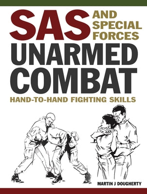 SAS and Special Forces Unarmed Combat: Hand-To-Hand Fighting Skills by Dougherty, Martin J.