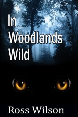 In Woodlands Wild by Wilson, Ross