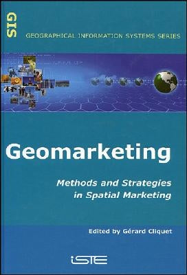 Geomarketing: Methods and Strategies in Spatial Marketing by Cliquet, Gérard