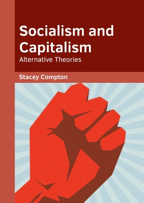 Socialism and Capitalism: Alternative Theories by Compton, Stacey