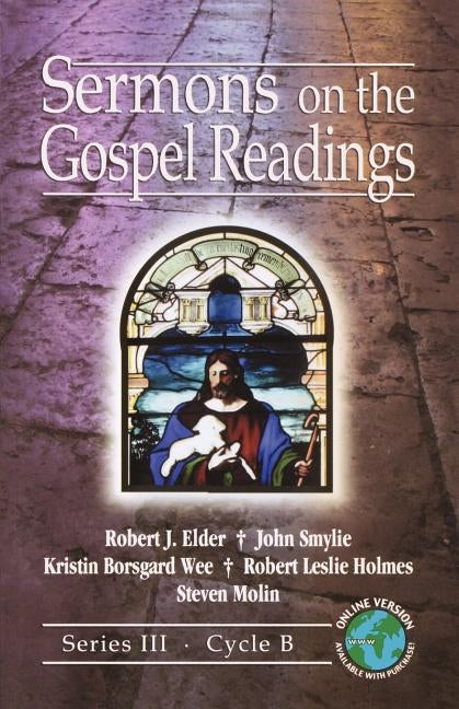 Sermons on the Gospel Readings: Series III, Cycle B [With Access Password for Electronic Copy] [With Access Password for Electronic Copy] by Elder, Robert J.