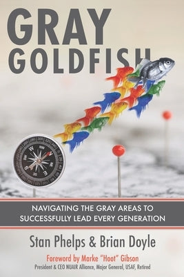 Gray Goldfish: Navigating the Gray Areas to Successfully Lead Every Generation by Doyle, Brian