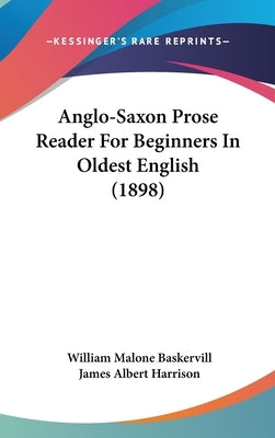 Anglo-Saxon Prose Reader For Beginners In Oldest English (1898) by Baskervill, William Malone