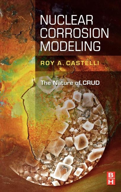 Nuclear Corrosion Modeling: The Nature of Crud by Castelli, Roy