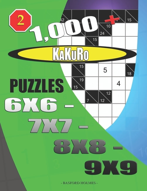 1000 + Kakuro puzzles 6x6 - 7x7 - 8x8 - 9x9 by Holmes, Basford