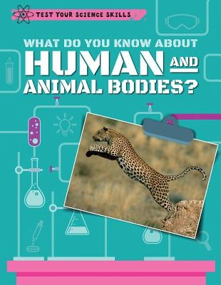 What Do You Know about Human and Animal Bodies? by Royston, Angela