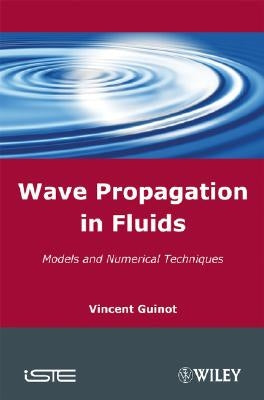 Wave Propagation in Fluids: Models and Numerical Techniques by Guinot, Vincent