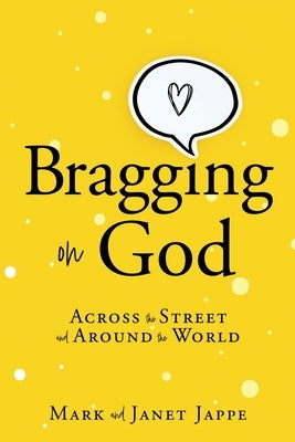 Bragging on God: Across the Street and Around the World by Jappe, Mark