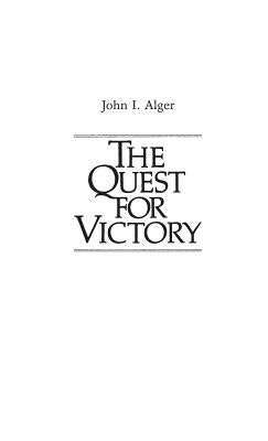 The Quest for Victory: The History of the Principles of War by Alger, John I.