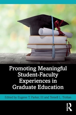 Promoting Meaningful Student-Faculty Experiences in Graduate Education by Parker III, Eugene T.