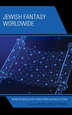 Jewish Fantasy Worldwide: Trends in Speculative Stories from Australia to Chile by Frankel, Valerie Estelle