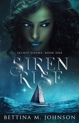 Siren Rise: Secret Sirens Book 1 by Johnson, Bettina M.