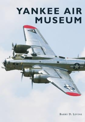 Yankee Air Museum by Levine, Barry D.