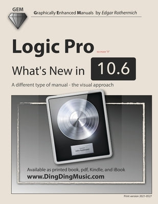 Logic Pro - What's New in 10.6: A different type of manual - the visual approach by Rothermich, Edgar