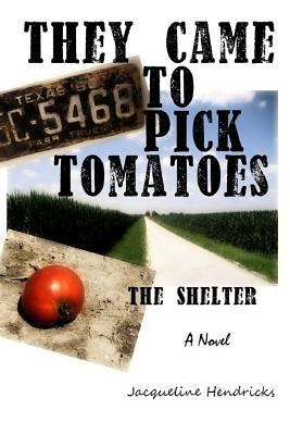 They Came to Pick Tomatoes, The Shelter by Hendricks, Jacqueline