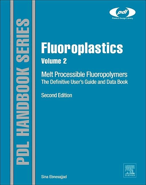 Fluoroplastics, Volume 2: Melt Processible Fluoropolymers - The Definitive User's Guide and Data Book by Ebnesajjad, Sina
