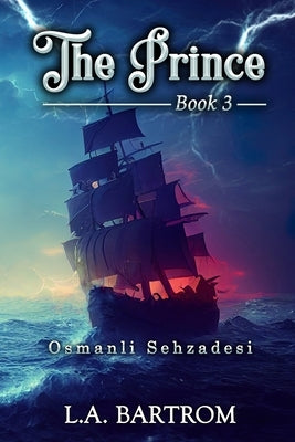 The Prince Book 3: Osmanli Sehzadesi by Bartrom, L. a.