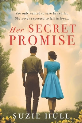 Her Secret Promise: A heart-wrenching WWII love story of courage, loss, and a decades-old secret by Hull, Suzie