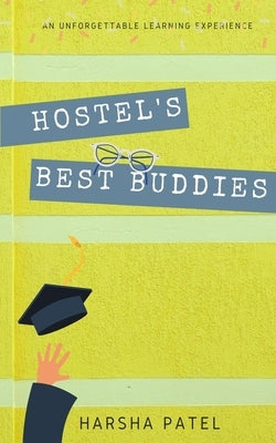 Hostel's Best Buddies: An Unforgettable Learning Experience by Patel, Harsha