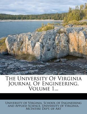 The University of Virginia Journal of Engineering, Volume 1... by University of Virginia School of Engine