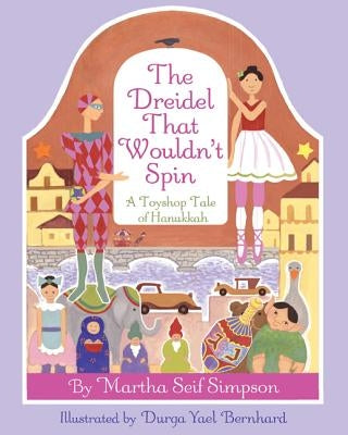 Dreidel That Wouldnt Spin: A Toyshop Tale of Hanukkah by Simpson, Martha Seif