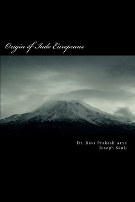 Origin of Indo Europeans: A Study of Origin and Expansion of Humankind on the Globe by Skulj, Joseph