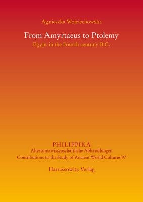 From Amyrtaeus to Ptolemy: Egypt in the Fourth Century B.C. by Wojciechowska, Agnieszka
