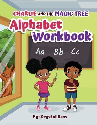 Charlie and The Magic Tree Alphabet Workbook by Bass, Crystal