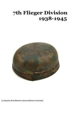 7th Flieger Division 1938-1945 by Asociados, Atenas Editores