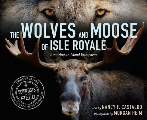 The Wolves and Moose of Isle Royale: Restoring an Island Ecosystem by Castaldo, Nancy F.