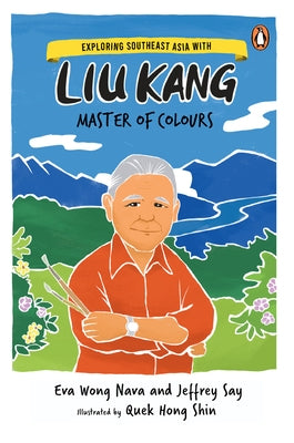 Exploring Southeast Asia with Liu Kang: Master of Colour by Say, Jeffrey