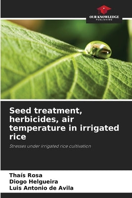 Seed treatment, herbicides, air temperature in irrigated rice by Rosa, Thaís