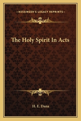 The Holy Spirit In Acts by Dana, H. E.