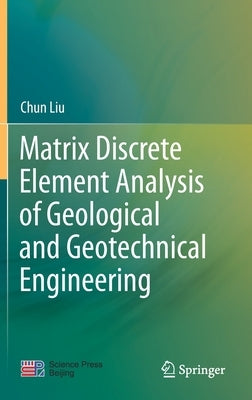 Matrix Discrete Element Analysis of Geological and Geotechnical Engineering by Liu, Chun