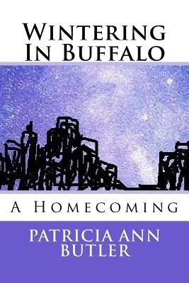 Wintering In Buffalo: A Homecoming by Butler, Patricia Ann
