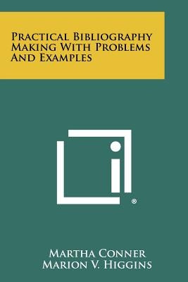 Practical Bibliography Making with Problems and Examples by Conner, Martha