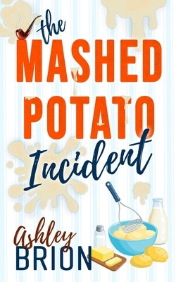 The Mashed Potato Incident by Brion, Ashley