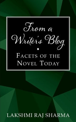 From a Writer's Blog: Facets of the Novel Today by Sharma, Lakshmi Raj